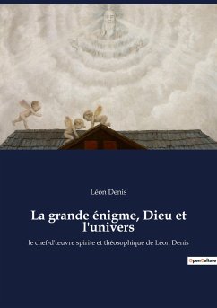 La grande énigme, Dieu et l'univers - Denis, Léon