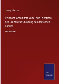 Deutsche Geschichte vom Tode Friedrichs des Großen zur Gründung des deutschen Bundes - Häusser, Ludwig