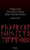 Magic And Divination Using Elder Futhark Runes