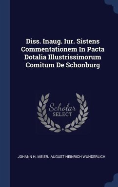 Diss. Inaug. Iur. Sistens Commentationem In Pacta Dotalia Illustrissimorum Comitum De Schonburg - Meier, Johann H.