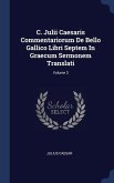 C. Julii Caesaris Commentariorum De Bello Gallico Libri Septem In Graecum Sermonem Translati; Volume 3