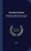 The Iliad Of Homer: Rendered Into English Prose For The Use Of Those Who Cannot Read The Original