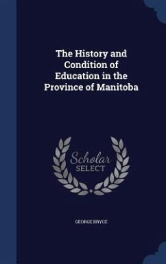 The History and Condition of Education in the Province of Manitoba - Bryce, George