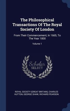 The Philosophical Transactions Of The Royal Society Of London: From Their Commencement, In 1665, To The Year 1800; Volume 1 - Hutton, Charles; Shaw, George
