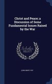 Christ and Peace; a Discussion of Some Fundamental Issues Raised by the War