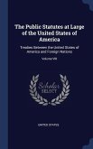 The Public Statutes at Large of the United States of America: Treaties Between the United States of America and Foreign Nations; Volume VIII