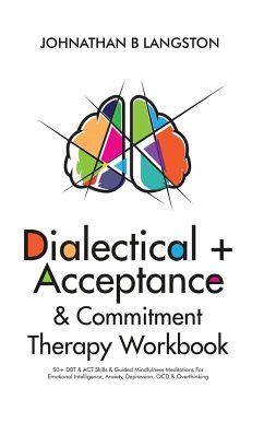 Dialectical + Acceptance & Commitment Therapy Workbook - B. Langston, Johnathan