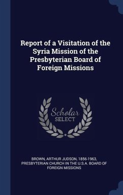 Report of a Visitation of the Syria Mission of the Presbyterian Board of Foreign Missions - Brown, Arthur Judson