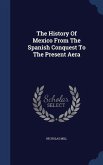 The History Of Mexico From The Spanish Conquest To The Present Aera