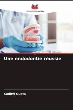 Une endodontie réussie - Gupta, Sadhvi