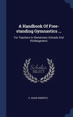 A Handbook Of Free-standing Gymnastics ...: For Teachers In Elementary Schools And Kindergartens - Roberts, E. Adair