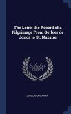 The Loire; the Record of a Pilgrimage From Gerbier de Joncs to St. Nazaire