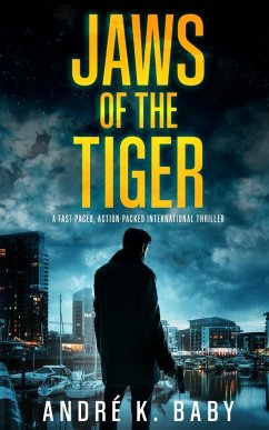 JAWS OF THE TIGER a fast-paced, action-packed international thriller - Baby, André K.