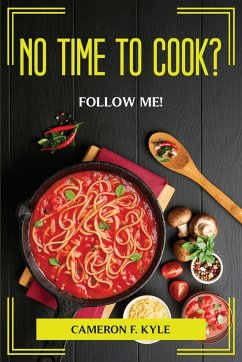 NO TIME TO COOK? FOLLOW ME! - Cameron F. Kyle