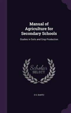 Manual of Agriculture for Secondary Schools: Studies in Soils and Crop Production - Barto, D. O.