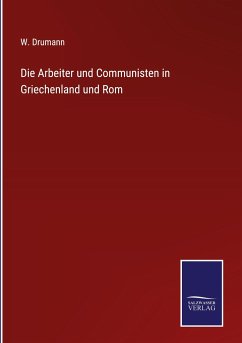 Die Arbeiter und Communisten in Griechenland und Rom - Drumann, W.