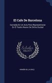 El Cafe De Barcelona: Comedia En Un Acto Para Representarse En El Teatro Nuevo De Dicha Ciudad