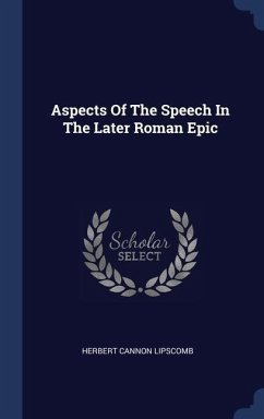 Aspects Of The Speech In The Later Roman Epic - Lipscomb, Herbert Cannon