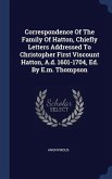 Correspondence Of The Family Of Hatton, Chiefly Letters Addressed To Christopher First Viscount Hatton, A.d. 1601-1704, Ed. By E.m. Thompson