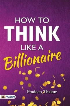 How To Think Like a Billionaire - Thakur, Pradeep