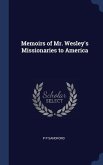 Memoirs of Mr. Wesley's Missionaries to America