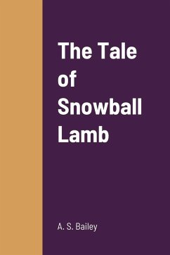 The Tale of Snowball Lamb - Bailey, A. S.