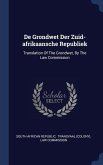 De Grondwet Der Zuid-afrikaansche Republiek: Translation Of The Grondwet, By The Law Commission