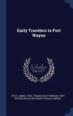 Early Travelers to Fort Wayne - Riley, James; Teas, Thomas Scattergood