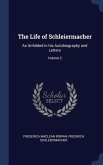 The Life of Schleiermacher: As Unfolded in his Autobiography and Letters; Volume 2