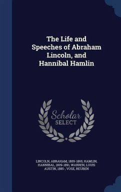 The Life and Speeches of Abraham Lincoln, and Hannibal Hamlin - Lincoln, Abraham; Hamlin, Hannibal; Warren, Louis Austin