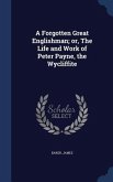 A Forgotten Great Englishman; or, The Life and Work of Peter Payne, the Wycliffite