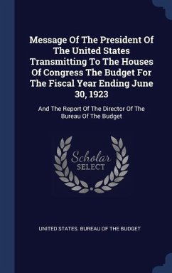 Message Of The President Of The United States Transmitting To The Houses Of Congress The Budget For The Fiscal Year Ending June 30, 1923: And The Repo