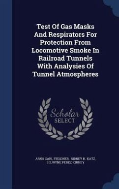 Test Of Gas Masks And Respirators For Protection From Locomotive Smoke In Railroad Tunnels With Analysies Of Tunnel Atmospheres - Fieldner, Arno Carl