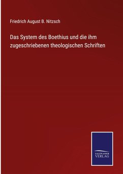 Das System des Boethius und die ihm zugeschriebenen theologischen Schriften - Nitzsch, Friedrich August B.