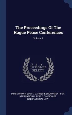 The Proceedings Of The Hague Peace Conferences; Volume 1 - Scott, James Brown