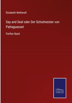 Say and Seal oder Der Schulmeister von Pattaguasset - Wetherell, Elisabeth