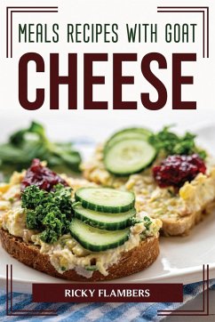 MEALS RECIPES WITH GOAT CHEESE - Ricky Flambers