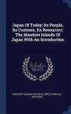 Japan Of Today; Its People, Its Customs, Its Resources; The Mandate Islands Of Japan With An Introduction