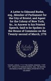 A Letter to Edmund Burke, esq., Member of Parliament for the City of Bristol, and Agent for the Colony of New York, &c., in Answer to his Printed Spee