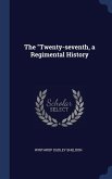 The "Twenty-seventh, a Regimental History