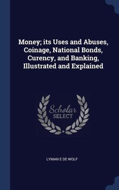 Cover Money; its Uses and Abuses, Coinage, National Bonds, Curency, and Banking, Illustrated and Explained