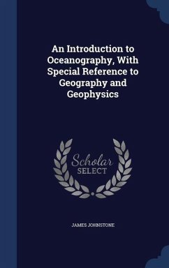 An Introduction to Oceanography, With Special Reference to Geography and Geophysics - Johnstone, James
