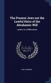 The Present Jews not the Lawful Heirs of the Abrahamic Will