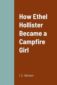 How Ethel Hollister Became a Campfire Girl - Benson, I. E.