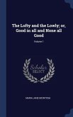 The Lofty and the Lowly; or, Good in all and None all Good; Volume 1
