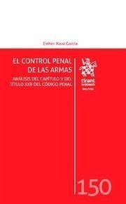El control penal de las armas : análisis del capítulo V del título XXII del Código Penal - Hava García, Esther