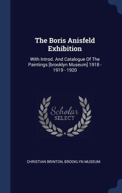 The Boris Anisfeld Exhibition - Brinton, Christian; Museum, Brooklyn