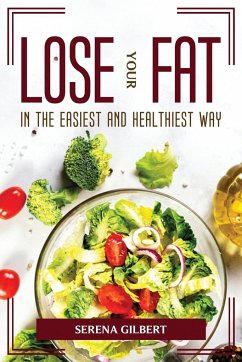 LOSE YOUR FAT IN THE EASIEST AND HEALTHIEST WAY - Serena Gilbert