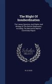 The Blight Of Insubordination: The Lascar Question, And Rights And Wrongs Of The British Shipmaster, Including The Mercantile Marine Committee Report