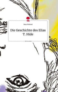 Die Geschichte des Elias T. Hide. Life is a Story - story.one - Woiwod, Mara